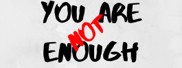 You Are Not Enough